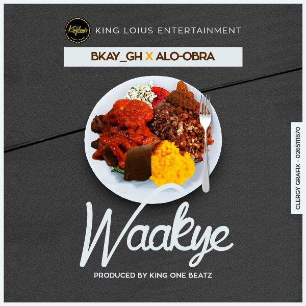 Bkay - Waakye (Feat Alo-Obra) (Prod. by King One-Beatz) (GhanaNdwom.com)