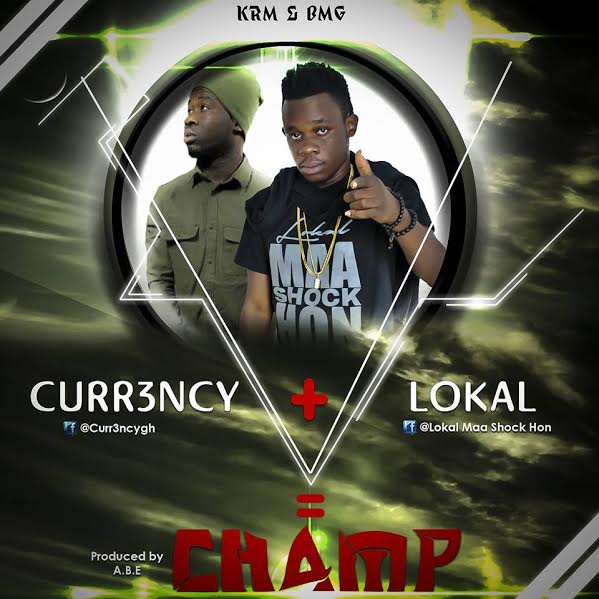 Currency X Lokal - Champ (prod. by AbeBeatz) (GhanaNdwom.com)