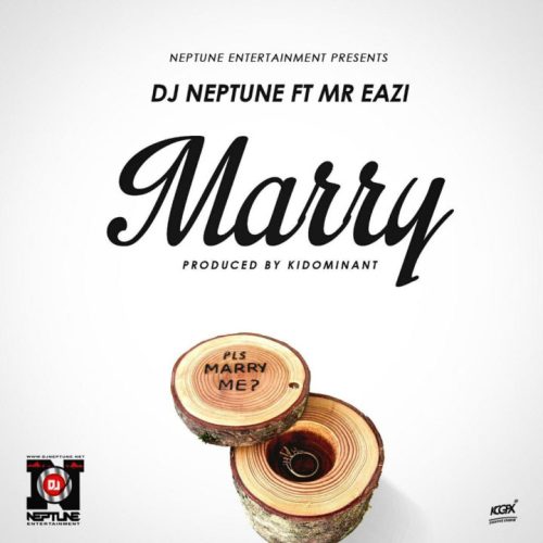 DJ Neptune – Marry (Feat. Mr Eazi) (Prod. by Kiddominant)