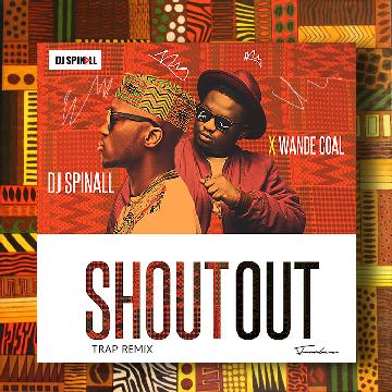 Dj Spinall x Wande Coal - Shoutout (Trap Remix) (GhanaNdwom.com)