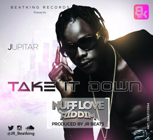 Jupitar - Take It Down (Nuff Love Riddim) (GhanaNdwom.com)