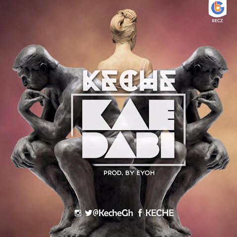 Keche - Kae Dabi (Prod. by Eyoh Soundboy) (GhanaNdwom.com)