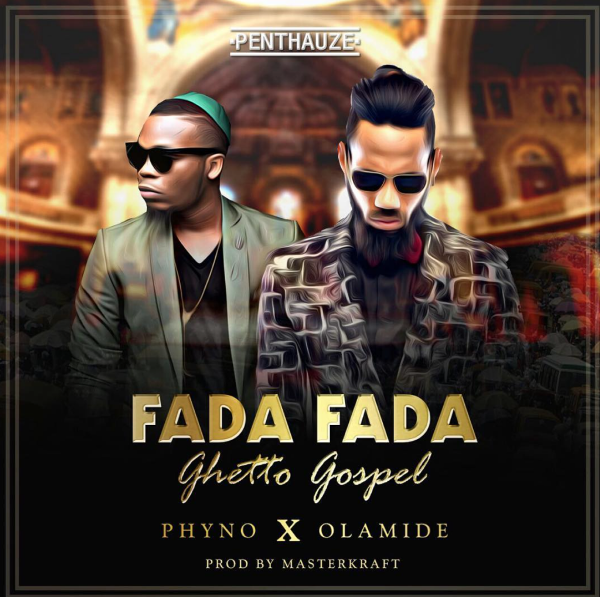 Phyno - Fada Fada (Ghetto Gospel) (Feat. Olamide) (Prod. by Masterkraft) (GhanaNdwom.com)