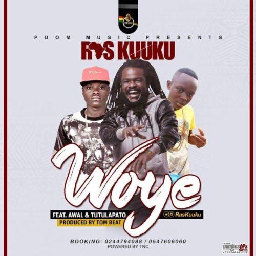 Ras Kuku - Woye (Feat Tutulapato & Awal) (Prod by Tombeatz) (GhanaNdwom.com)