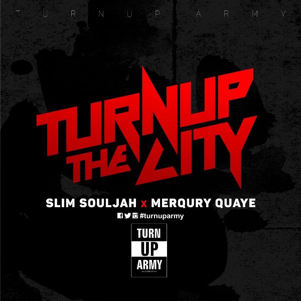 Slim Souljah x Merqury Quaye - Turn Up The City