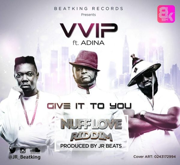VVIP - Give It To You (Feat. Adina) (Prod. by JR Beats) (GhanaNdwom.com)