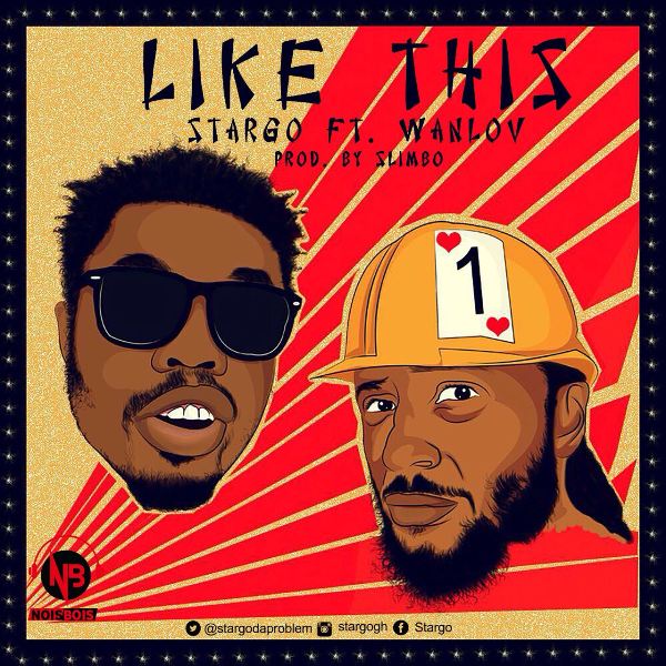 Stargo - Like This (Feat. Wanlov) (Prod. By Slimbo) (GhanaNdwom.com)
