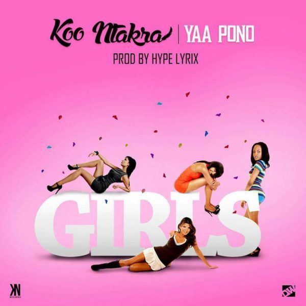 Koo Ntakra - Girls (Feat. Yaa Pono) (Prod. By HypeLyrix)