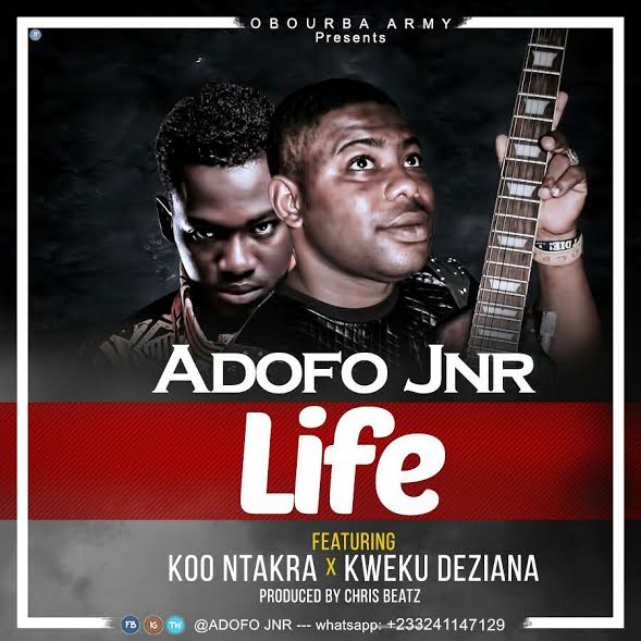 Adofo Jnr - Life (Feat Koo Ntakra & Kwaku Deziana) (Prod by Chris Beatz)