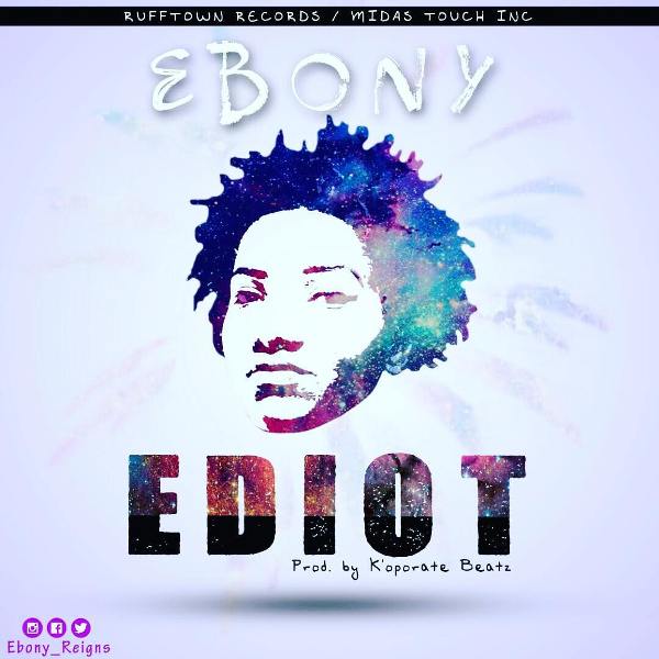 LYRICS: Ebony - Ediot (Prod. by Koporate Beatz) | GhanaNdwom.net