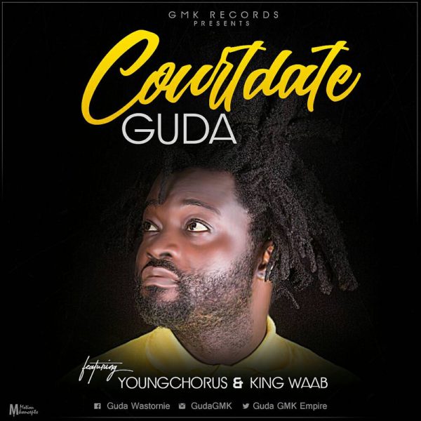 Guda - Court date (Feat Young Chorus & King Waab)