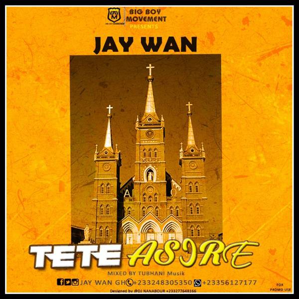 Jay Wan - Tete Asore (Mixed By TubhaniMuzik)