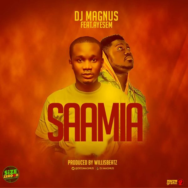 DJ Magnus - Saamia (Feat. Ayesem) (Prod. By Willisbeatz)