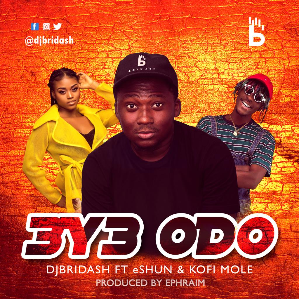 DJ Bridash - Eye Odo (feat Kofi Mole & Eshun) (Prod by Ephraim)