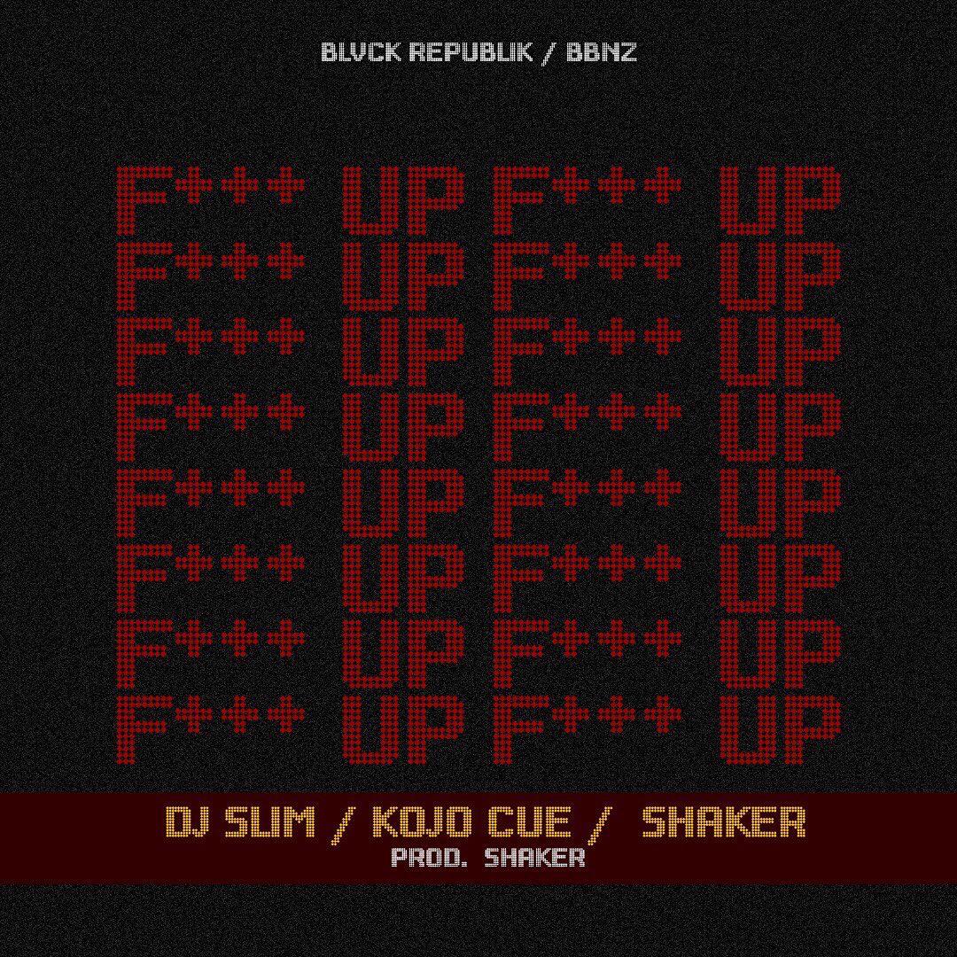 DJ Slim - F Up (Dirty) (Feat Shaker & Kojo Cue) (GhanaNdwom.net)