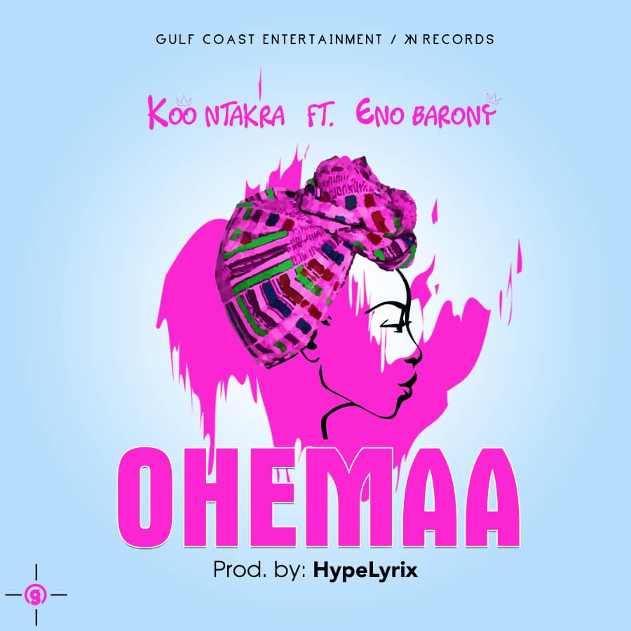 Koo Ntakra - Ohemaa (Feat. Eno Barony) (Prod. By HypeLyrix)