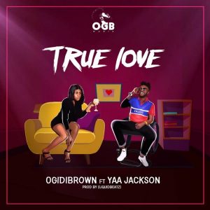 Ogidi Brown - True Love (feat Yaa Jackson) (Prod By LiquidBeatz)