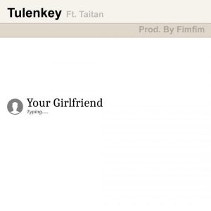 Tulenkey - Your Girlfriend (feat. Taitan) (Prod. by FimFim)