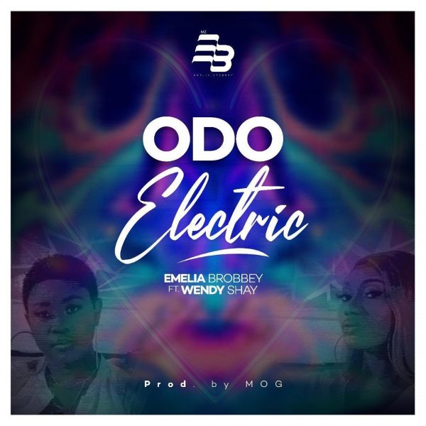 Emelia Brobbey - Odo Electric (Feat. Wendy Shay) (Prod. by MOG Beatz)