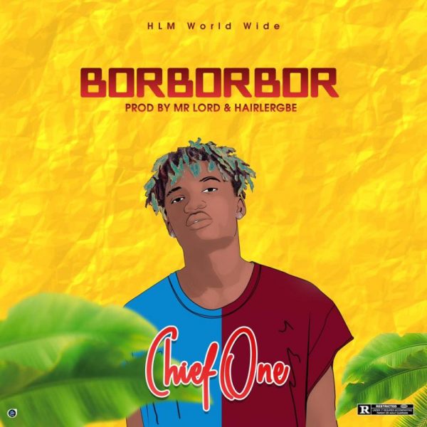 Chief One - Borborbor (Prod. By Mr. Lord & Hairlegbe)
