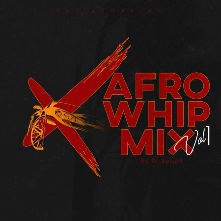 Dj Xpliph Afro Whip Mix vol 1