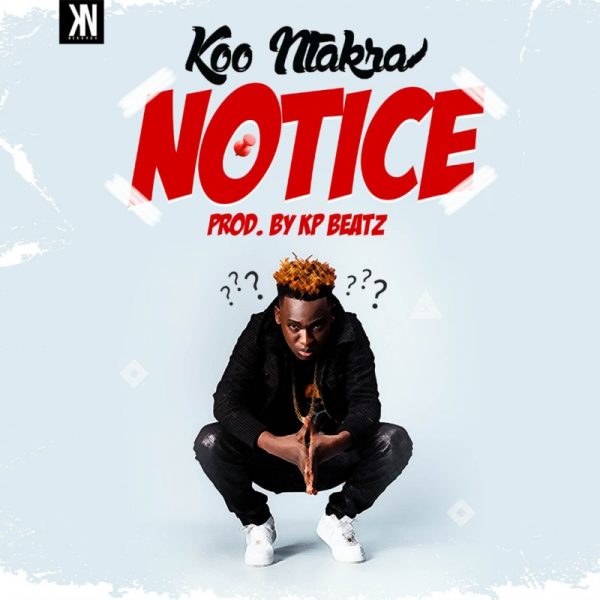 Koo Ntakra - NOTICE (Audio + Video)