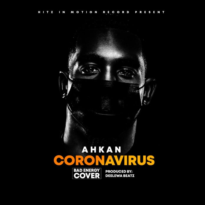 Ahkan Ruff N Smooth - Coronavirus (GhanaNdwom.net)