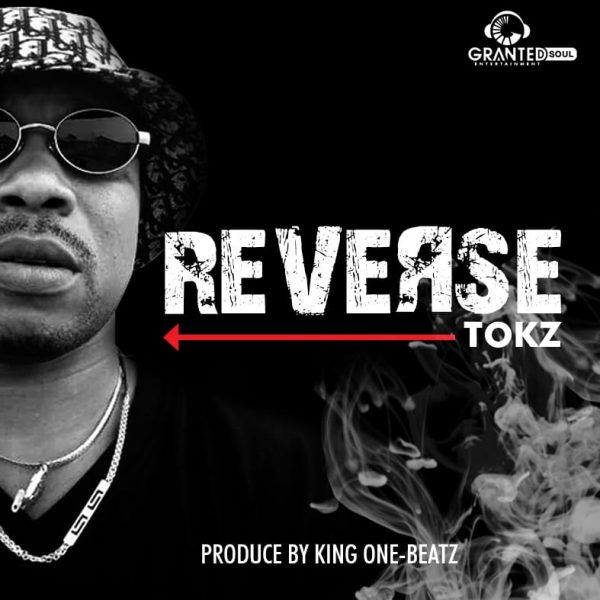 Tokz - Reverse (Prod By King One-Beatz) (Audio + Video)