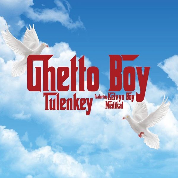 Tulenkey - Ghetto Boy (Feat. KelvynBoy x Medika) (GhanaNdwom.net)