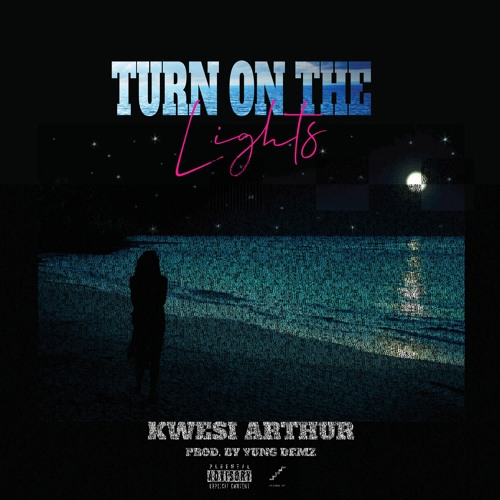 Kwesi Arthur - Turn On The Lights (Prod By Yung D3mz)