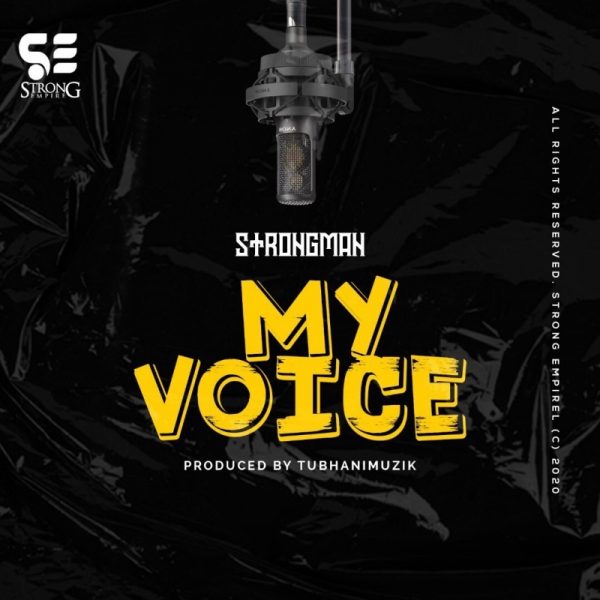 Strongman - My Voice (Prod By TubhaniMuzik)