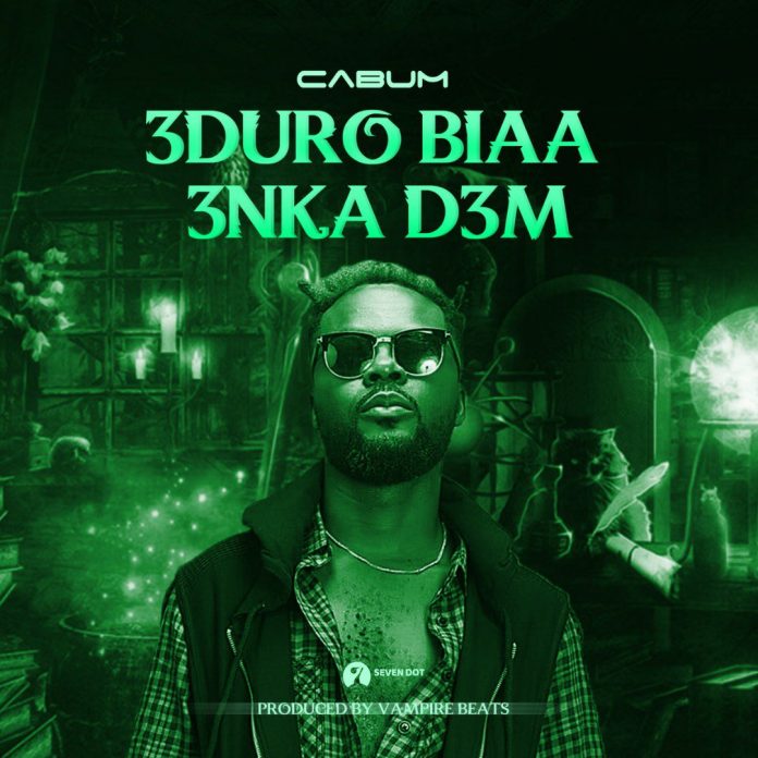 Cabum - Eduro Bia Enka Dem (Prod. by BeatzVampire)
