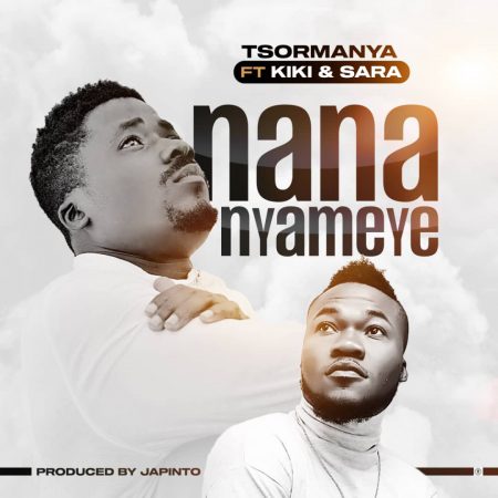 Tsormanya - Nana Nyame (feat Kiki & Sara)
