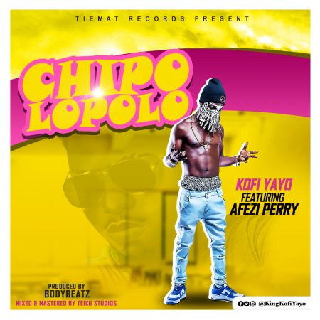 Kofi Yayo - Chipolopolo (Feat. Afezi Perry) (Prod By BodyBeatz) (GhanaNdwom.net)