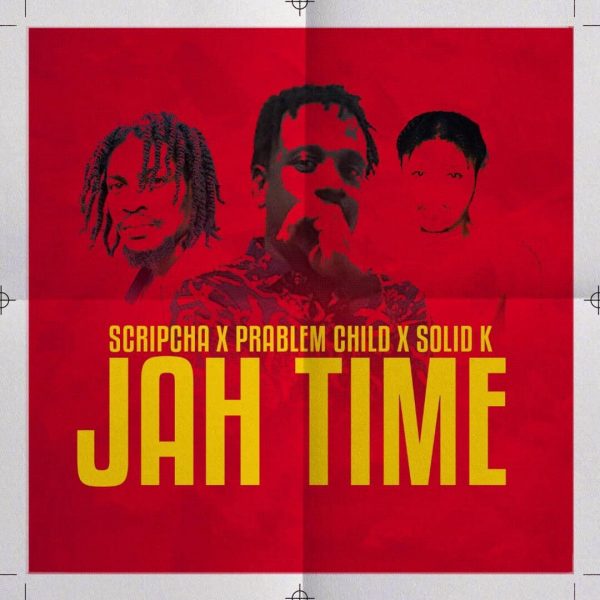Scripcha - Jah Time (Feat. Prablem Child & Solid K)