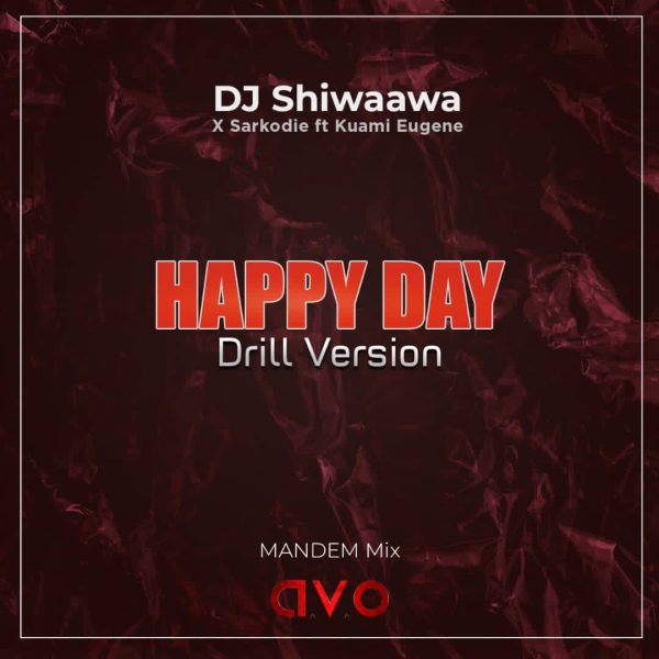 DJ Shiwaawa x Sarkodie x Kuami Eugene -Happy Day(Drill Version) (MANDEM Mix)