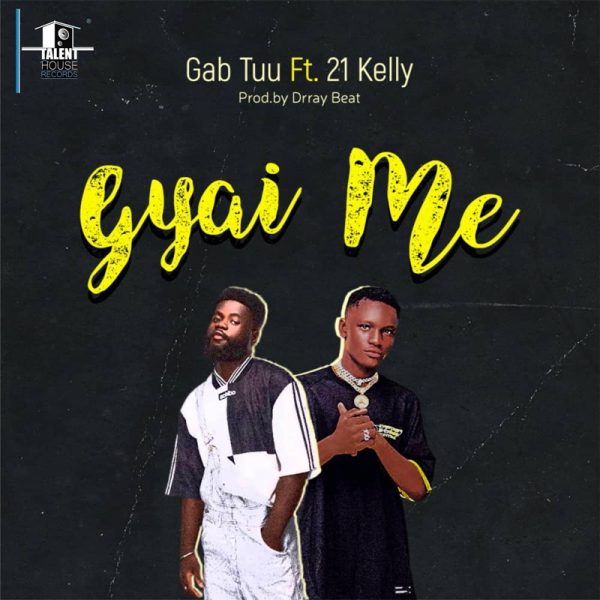 Gab Tuu x 21 Kelly - Gyai Me (Prod by Drraybeat)