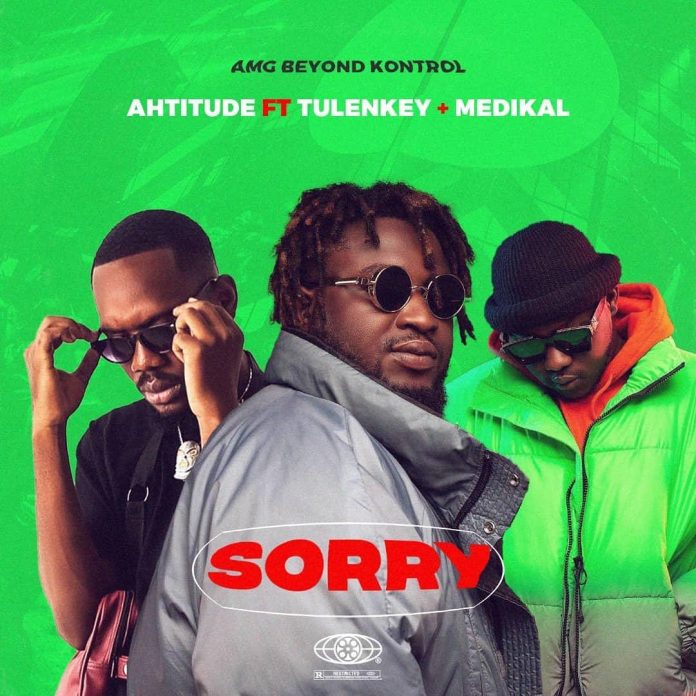 Ahtitude - Sorry (Feat. Medikal & Tulenkey)