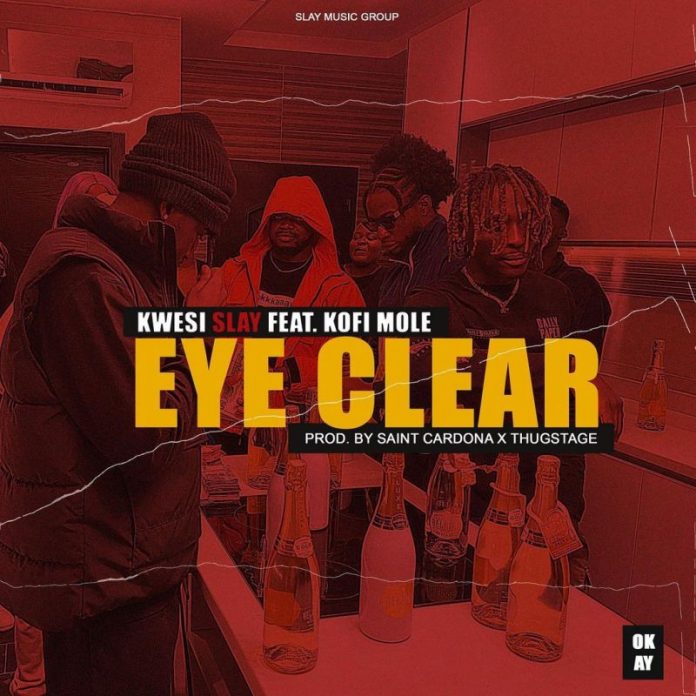 Kwesi Slay - Eye Clear (Feat. Kofi Mole) (Prod. Saint Cardona x Thugstage)