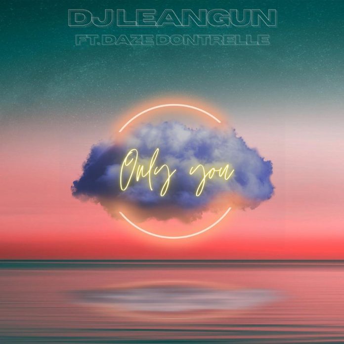 DJ Leangun - Only You (Feat. Daze Dontrell)
