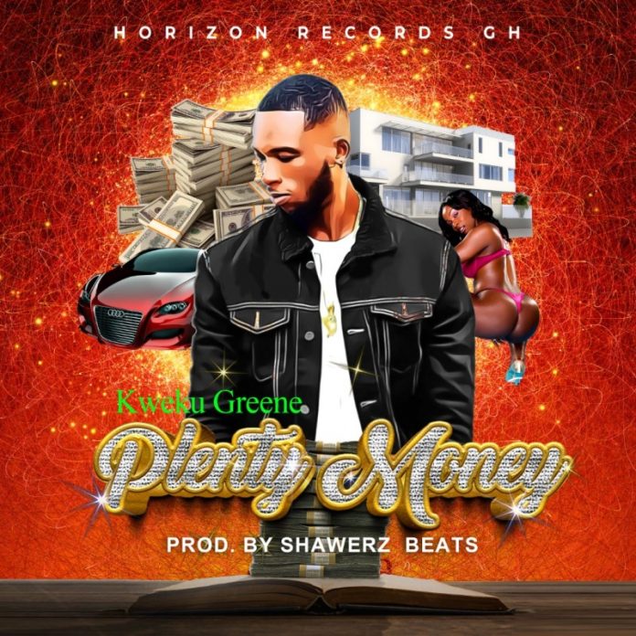 Kweku Greene – Plenty Money (Prod By Shawerzbeatz)