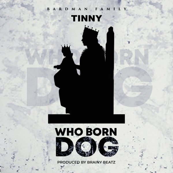 Tinny - Who Born Dog (Prod. by Brainy Beatz)