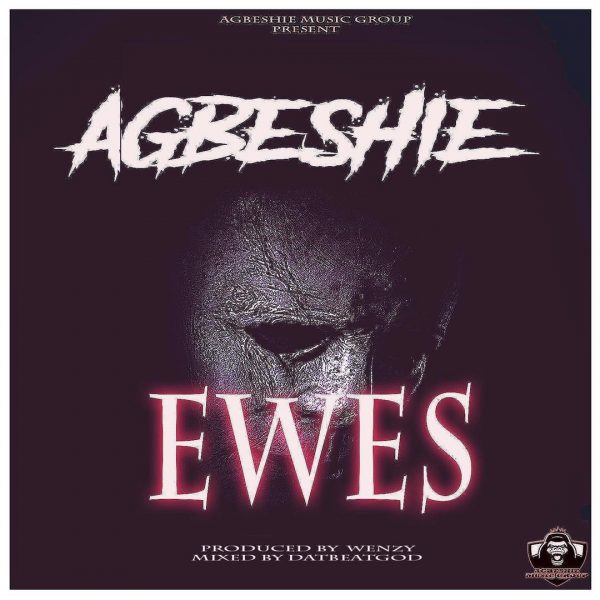 Agbeshie - Ewes (Prod by Wenzy)