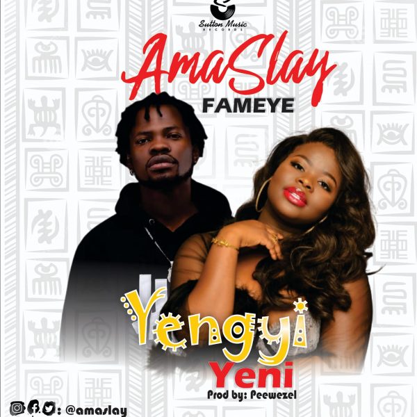 Ama Slay - Yengyi Yeni ft. Fameye