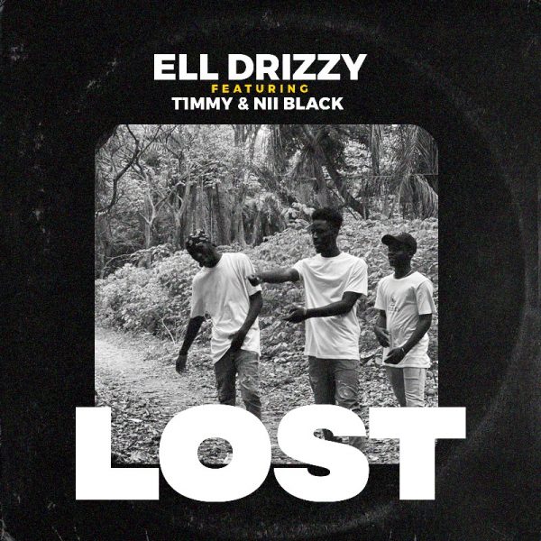 Ell Drizzy - LOST (Feat T1mmy & Nii Black) (Official Video)
