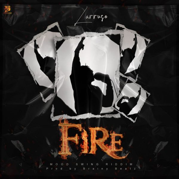 Larruso – Fire (Mood Swing Riddim) (Prod. by Brainy Beatz)