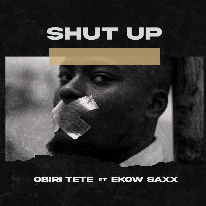 Obiri Tete - Shut Up (Feat. Ekow Saxx)