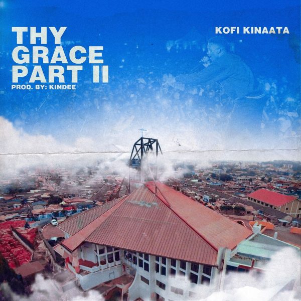 Kofi Kinaata - Thy Grace, Part 2 (Prod. By KinDee)
