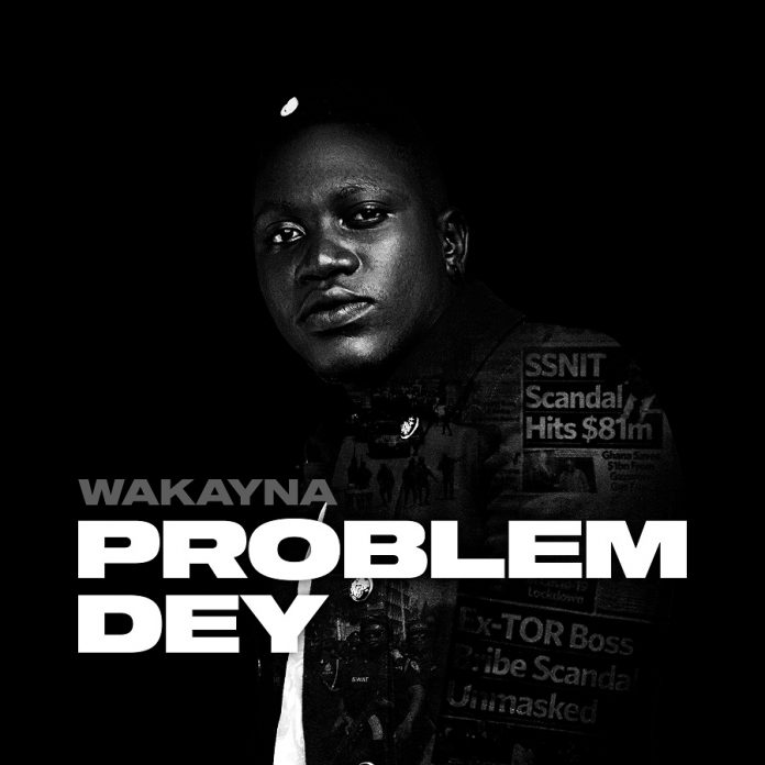 Wakayna - Problem Dey (Prod. by Cobby Dollar)