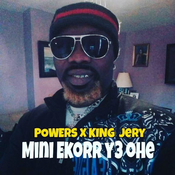 Ayitey Powers - Mini Ekorr Y3 Ohe (Feat. King Jerry) (Prod. by The Creator)
